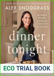 Dinner Tonight 100 Simple, Healthy Recipes for Every Night of the Week (A Defined Dish Book)