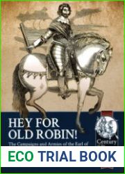 Hey For Old Robin! The Campaigns and Armies of the Earl of Essex during the First Civil War, 1642-1644