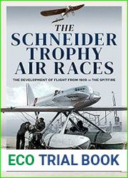 The Schneider Trophy Air Races The Development of Flight from 1909 to the Spitfire