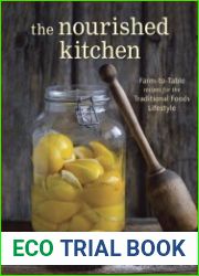 The Nourished Kitchen Farm-to-Table Recipes for the Traditional Foods Lifestyle