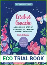Creative Gouache A Beginner|s Step-by-Step Guide to Creating Vibrant Paintings with Opaque Watercolor & Mixed Media