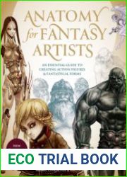 Anatomy for Fantasy Artists An Essential Guide to Creating Action Figures and Fantastical Forms