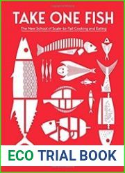 Take One Fish The New School of Scale-to-Tail Cooking and Eating