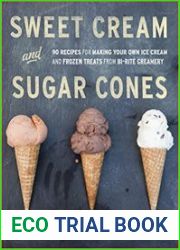 Sweet Cream and Sugar Cones 90 Recipes for Making Your Own Ice Cream and Frozen Treats from Bi-Rite Creamery