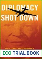 Diplomacy Shot Down The U-2 Crisis and Eisenhower|s Aborted Mission to Moscow, 1959–1960