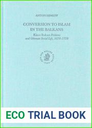 Conversion to Islam in the Balkans Kisve Bahasi Petitions and Ottoman Social Life, 1670-1730