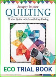 Scrappy Improv Quilting 22 Mini Quilts to Make with Easy Piecing