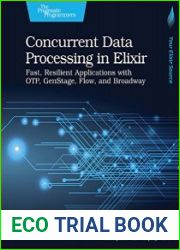 Concurrent Data Processing in Elixir Fast, Resilient Applications with OTP, GenState, Flow, and Broadway
