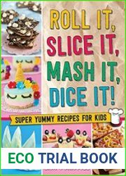 Roll It, Slice It, Mash It, Dice It! Super Yummy Recipes for Kids