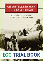 An Artilleryman in Stalingrad A Soldier|s Story at the Turning Point of World War II