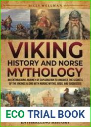 Viking History and Norse Mythology An Enthralling Journey of Exploration to Uncover the Secrets of the Vikings