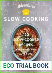 Adventures in Slow Cooking 120 Slow Cooker Recipes for People Who Love Food
