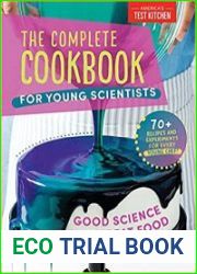 The Complete Cookbook for Young Scientists Good Science Makes Great Food 70+ Recipes, Experiments, & Activities