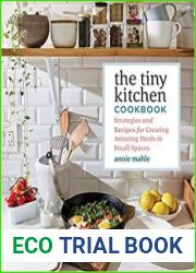 The Tiny Kitchen Cookbook Strategies and Recipes for Creating Amazing Meals in Small Spaces