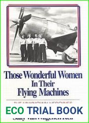 Those Wonderful Women in Their Flying Machines The Unknown Heroines of World War II