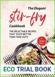 The Elegant Stir-Fry Cookbook The Delectable Recipes That Taste Better Than Take-Outs