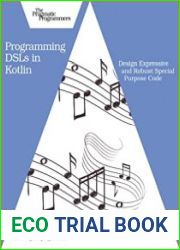 Programming DSLs in Kotlin Design Expressive and Robust Special Purpose Code