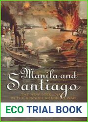 Manila and Santiago The New Steel Navy in the Spanish-American War