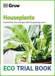 Grow Houseplants Essential Know-how and Expert Advice for Gardening Success