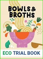 Bowls and Broths Build a Bowl of Flavour From Scratch, with Dumplings, Noodles, and More