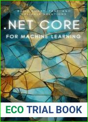.NET Core For Machine Learning Build Smart, Fast, And Reliable Solutions