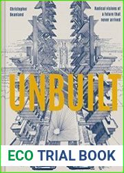 Unbuilt Radical visions of a future that never arrived