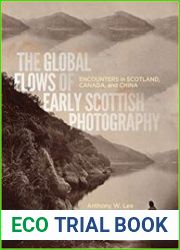 The Global Flows of Early Scottish Photography Encounters in Scotland, Canada, and China