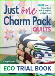 Just One Charm Pack Quilts Bust Your Precut Stash with 18 Projects in 2 Colorways
