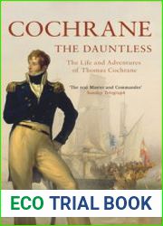 Cochrane the Dauntless The Life and Adventures of Thomas Cochrane 1775-1860