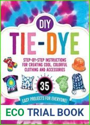 DIY Tie-Dye Step-by-Step Instructions for Creating Cool, Colorful Clothing and Accessories?35 Easy Projects for Everyone!