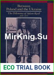 Between Poland and the Ukraine The Dilemma of Adam Kysil, 1600-1653