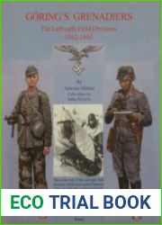 Goering’s Grenadiers The Luftwaffe Field Divisions 1942-1945