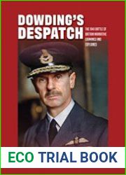 Dowding|s Despatch The 1941 Battle of Britain Narrative Examined and Explained