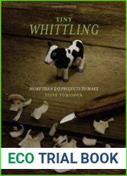 Tiny Whittling More Than 20 Projects to Make