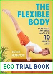 The Flexible Body Move better anywhere, anytime in 10 minutes a day