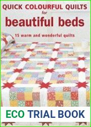 Quick Colourful Quilts for Beautiful Beds 15 Warm and Wonderful Quilts