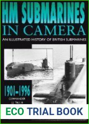 HM Submarines in Camera 1901-1996 An Illustrated History of British Submarines
