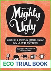 Make It Mighty Ugly Exercises & Advice for Getting Creative Even When It Ain|t Pretty