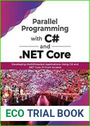 Parallel Programming with C# and .NET Core Developing Multithreaded Applications Using C# and .NET Core 3.1 from Scratch