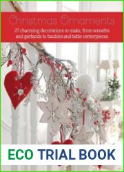 Christmas Ornaments 27 charming decorations to make, from wreaths and garlands to baubles and table centerpieces