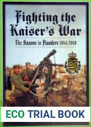 Fighting the Kaiser|s War The Saxons in Flanders 1914-1918 (Pen & Sword Military)