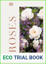 Roses An Inspirational Guide to Choosing and Growing the Best Roses