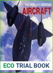 The World|s Greatest Aircraft An Illustrated Encyclopedia With More Than 900 Photographs and Diagrams