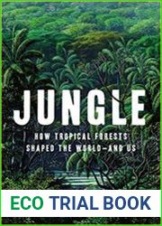 Jungle How Tropical Forests Shaped the World?and Us