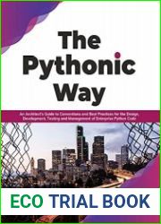 The Pythonic Way An Architect’s Guide to Conventions and Best Practices for the Design, Development, Testing and Management of Enterprise Python Code