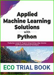 Applied Machine Learning Solutions with Python Production-ready ML Projects Using Cutting-edge Libraries