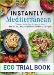 Instantly Mediterranean Vibrant, Satisfying Recipes for Your Instant Pot, Electric Pressure Cooker, and Air Fryer