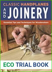 Classic Handplanes and Joinery Essential Tips and Techniques for Woodworkers