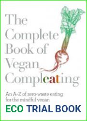 The Complete Book of Vegan Compleating An A–Z of Zero-Waste Eating For the Mindful Vegan