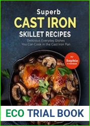 Superb Cast Iron Skillet Recipes Delicious Everyday Dishes You Can Cook in the Cast Iron Pan